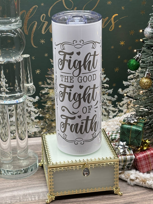 20oz Engraved Skinny Tumbler "Fight the Good Fight of Faith"